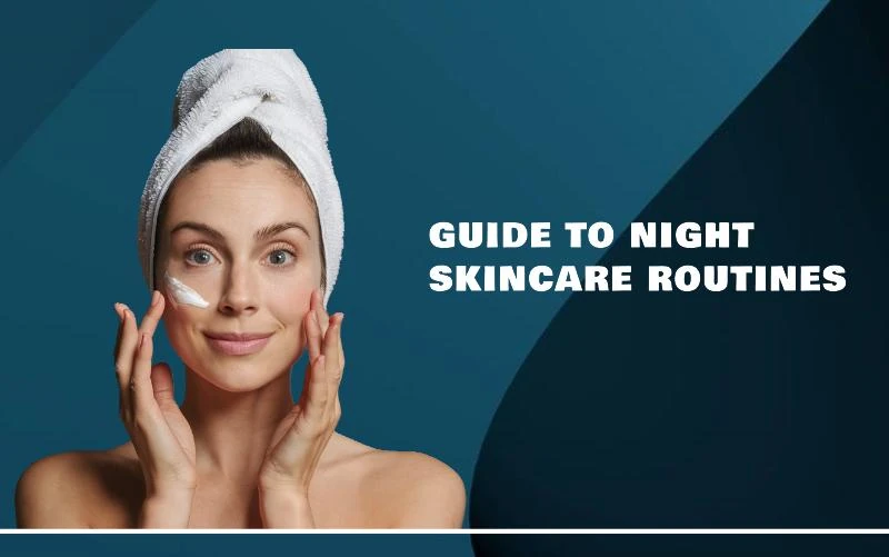 Guide to Night Skincare Routines - Top