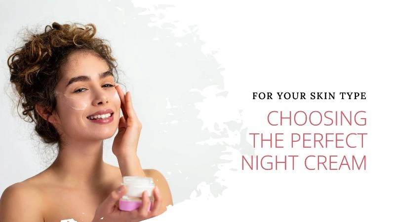 How to Choose the Right Night Cream for Your Skin Type