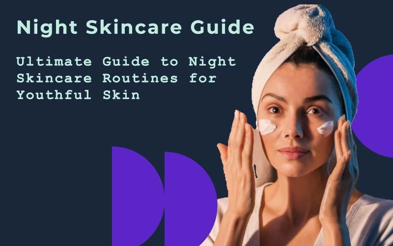 Ultimate Guide to Night Skincare Routines for Youthful Skin