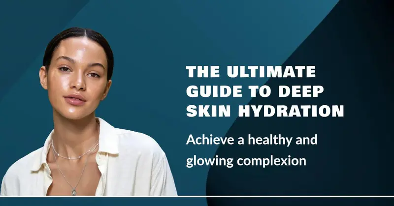 Ultimate Guide to Deep Skin Hydration